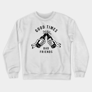 good times bad friend Crewneck Sweatshirt